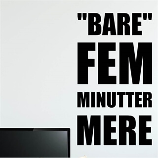 Wallsticker med "bare fem minutter til" tekst