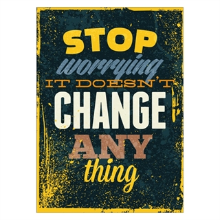 Plakat - Stop worrying it doesnt change anything
