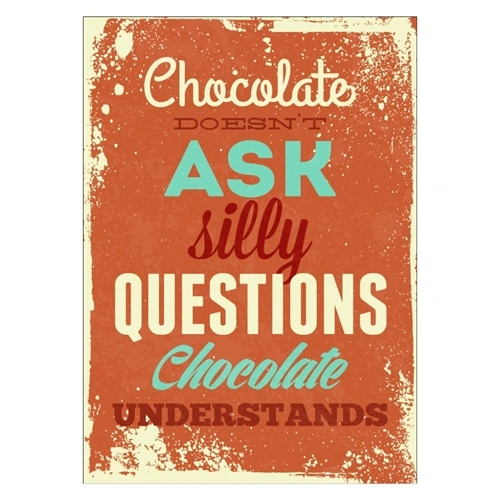 Chocolate doesnt ask silly questions - Plakat