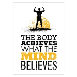 The body achieves what the mind belives - Plakat