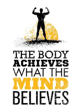 The body achieves what the mind belives - Plakat