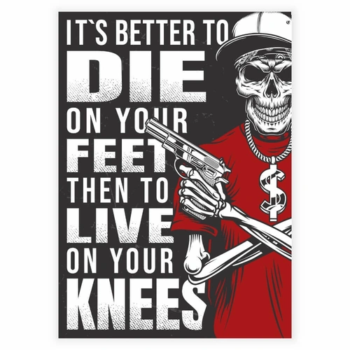 Det er bedre å dø på føttene enn å leve på knærne plakaten