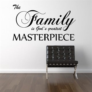 En vakker familietekst. The Family is God's greatest masterpiece - Familien er Guds største mesterverk.